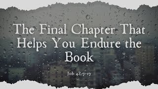 The Final Chapter That Helps You Endure the Book  Job 42717 [upl. by Aticnemrac]