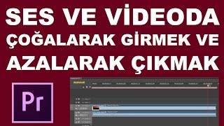 Ses ve Videoda Çoğalarak Girmek ve Azalarak Çıkmak  Premiere Pro Dersleri [upl. by Helms]