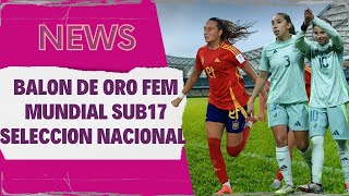 ✨NEWS FUTBOL FEMENIL📢mundial sub17 📌Balon de oro ⚽SELECCION NACIONAL MEXICANA [upl. by Volotta162]