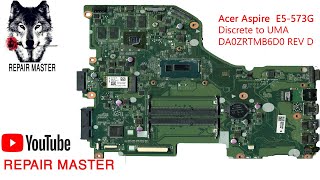 Acer Aspire E5573G Discrete to UMA  DA0ZRTMB6D0 REV D Dis to UMA MODEL  ZRT acer technology [upl. by Murphy]