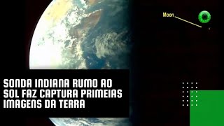 Sonda indiana rumo ao Sol faz captura primeiras imagens da Terra [upl. by Pascoe]