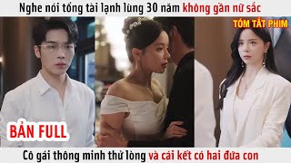 Nghe Nói Tổng Tài Lạnh Lùng 30 Năm Không Gần Nữ Sắc Cô Gái Thông Minh Thử Lòng Và Có Hai Đứa Con [upl. by Whallon813]