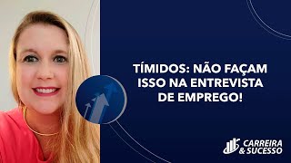 Tímidos Não façam isso na entrevista de emprego [upl. by Shimkus560]