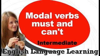 Intermediate modal verbs must and cant  English Language Learning  263 [upl. by Azyl]