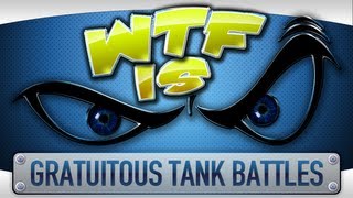 ► WTF Is  Gratuitous Tank Battles [upl. by Akiemaj]