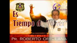 ES TIEMPO DE VOLVER  PASTOR ROBERTO ORELLANA CURICO CHILE [upl. by Oinotla]