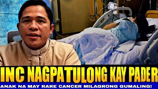 INC nagpatulong kay Padre Anak na may rare cancer gumaling sa prayer of deliverance [upl. by Woolley]