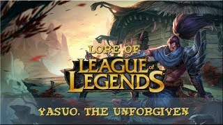 Lore of League of Legends Part 62 Yasuo The Unforgiven [upl. by Acinet]