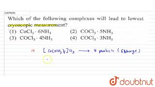 Which of the following complexes will lead to lowest cryoscopic measurement [upl. by Sucramaj]