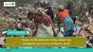 quotVidas de Resiliência A Realidade dos Catadores na Lixeira de Penha STPquot [upl. by Nothsa476]