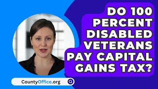 Do 100 Percent Disabled Veterans Pay Capital Gains Tax  CountyOfficeorg [upl. by Nirtak]