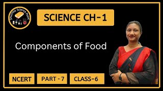 Class 6  Science  Vigyan  Chapter 1 Components of Food  CBSE  NCERT  Part 7 [upl. by Wat]