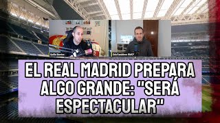 REAL MADRID PREPARA ALGO GRANDE quotTREMENDAMENTE ESPECTACULAR LA PIEL DEL BERNABÉUquot  FANÁTICOS RMCF [upl. by Grados]