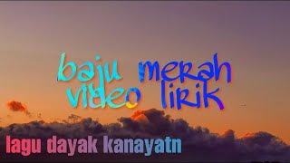 LIRIK LAGU DAYAK SEDIH DAYAK KALBAR BAJU MERAH [upl. by Akcirederf]