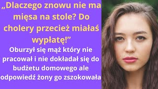 „Dlaczego znowu nie ma mięsa na stole Do cholery przecież miałaś wypłatę” oburzył się mąż który [upl. by Veronike]