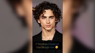 If Timothee Chalamet Had Blonde Hair 🤔 shorts [upl. by Dunlavy]