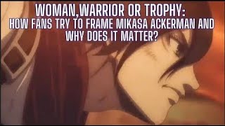 Woman Warrior or Trophy How Fans Try to Frame Mikasa Ackerman and Why Does it Matter [upl. by Ullyot824]