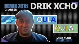 Drik Xcho  Qula qula Dj Arsen Remix 2016 NEW [upl. by Nairehs89]