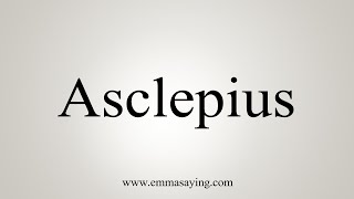 How To Say Asclepius [upl. by Marylinda]