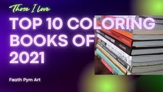 What Are My Top 10 Most Loved Coloring Books of 2021  Adult Coloring [upl. by Aritak]