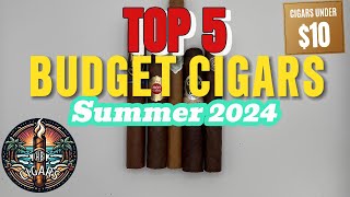 Top 5 Budget Cigars Summer 2024 [upl. by Groveman]