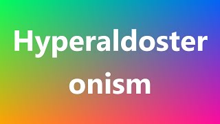 Hyperaldosteronism  Medical Meaning and Pronunciation [upl. by Storz]