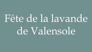 How to Pronounce Fête de la lavande de Valensole Valensole lavender festival in French [upl. by Haisoj]