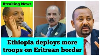 Eritrean News Ethiopia deploys more troops on its border with Eritrea [upl. by Razaele]