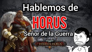 Hablemos de Horus señor de la guerra ESPECIAL 40K [upl. by Ainirtak449]