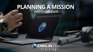 How to Plan a Mission with Google Earth  DSLRPros Training [upl. by Panthia976]