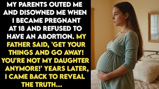 MY PARENTS DISINHERITED AND DISMISSED ME FOR BECOMING PREGNANT AT 18 AND REFUSING TO ABORT [upl. by Terrag]