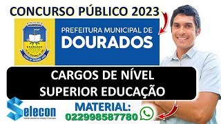 CARGOS DE NÍVEL SUPERIOR EDUCAÇÃO  Concurso Prefeitura de Dourados MS 2023  Banca SELECON [upl. by Vitalis]