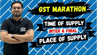 GST MARATHON FOR INTER amp FINAL  TIME amp PLACE OF SUPPLY  CMA AKSHAY SEN [upl. by Edyaw]