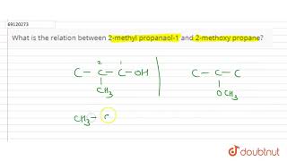 What is the relation between 2methyl propanaol1 and 2methoxy propane [upl. by Kelly609]