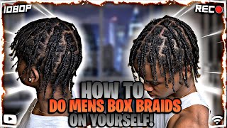 How To Do Mens Box Braids On Yourself 🔥 FOR BEGINNERS [upl. by Maro]