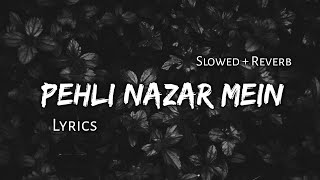 Pehli Nazar Mein   Slowed  Reverb  Lyrics  Use Headphones 🎧🎧 [upl. by Giorgio342]