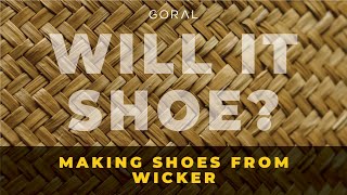 Can we make shoes from Wicker  Will it Shoe [upl. by Ary548]