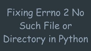 Fixing Errno 2 No Such File or Directory in Python [upl. by Horton]