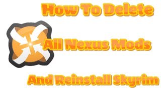 How To Delete All Nexus Mods and Reinstall Skyrim Also works for VORTEX [upl. by Sabra]