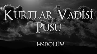 Kurtlar Vadisi Pusu 149 Bölüm [upl. by Blynn]