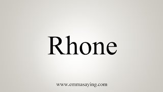 How To Say Rhone [upl. by Attinahs]