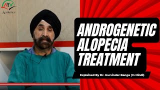 Androgenetic Alopecia Treatment Hair Loss in Hindi  ARV Aesthetics  Dr Gurvinder Banga [upl. by Christye]