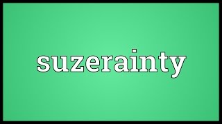 Suzerainty Meaning [upl. by Macfadyn901]