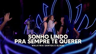 Sonho Lindo Pra Sempre Te Querer  Walkyria Santos Eliane DVD Walkyria Santos Única 2 [upl. by Faina]