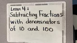 Lesson 4 Subtracting Fractions with denominators of 10 and 100 [upl. by Eilema608]