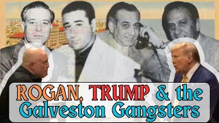 Rogan Trump amp the Galveston Gangster Connection [upl. by Ardnuhsed]