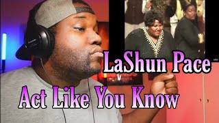 LaShun Pace  Act Like You Know  Reaction [upl. by Metah]