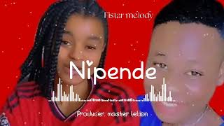 Nipende by Fistar melody official lyric music Producer master lebon [upl. by Meensat]