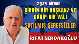 ÇİRKİN BİR BAŞKAN VE GARİP BİR VALİ RIFAT SERDAROĞLU SESLİ KÖŞE YAZISI SESLİ KÖŞE SESLİ GEZETE [upl. by Dnob]