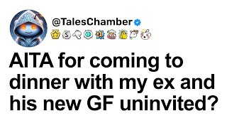 FULL STORY AITA for coming to dinner with my ex and his new GF uninvited [upl. by Elsie376]